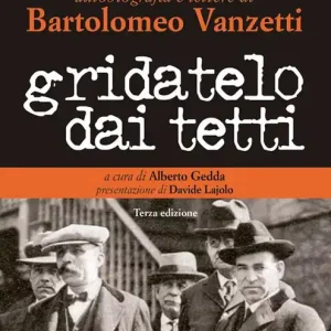 Gridatelo dai tetti. Autobiografia e lettere di B. Vanzetti Miglior Prezzo