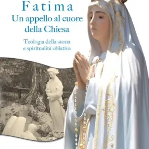 Fatima. Un appello al cuore della Chiesa. Teologia della storia e spiritualità oblativa Compra Oggi Stesso