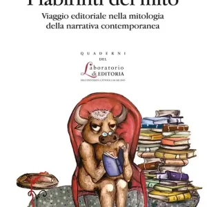 I labirinti del mito. Viaggio editoriale nella mitologia della narrativa contemporanea Must-Have
