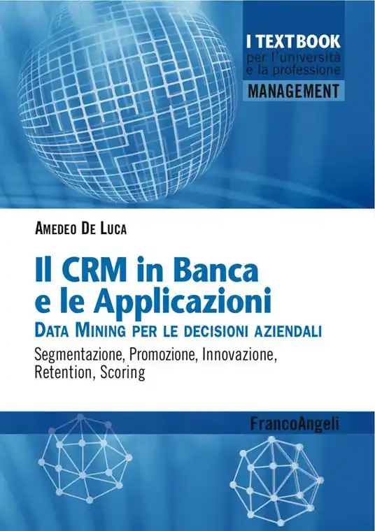 Il CMR in banca e le applicazioni. Data Mining per le decisioni aziendali. Segmentazione, promozione, innovazione, retention, scoring Promo Stagionale