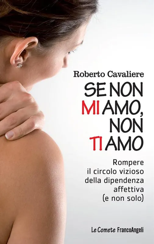 Offerta Limitata Se non mi amo, non ti amo. Rompere il circolo vizioso della dipendenza affettiva (e non solo)