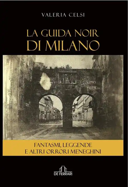 La guida noir di Milano. Fantasmi, leggende ed altri orrori meneghini Prezzo Scontato
