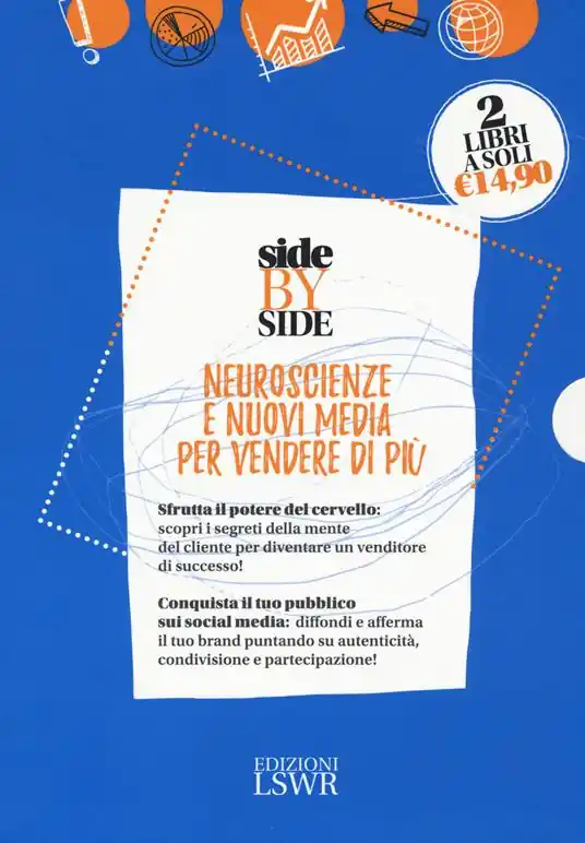 Nuova Collezione Side by side. Neuroscienze e nuovi media per vendere di più Dallo spot al post. La pubblicità dopo i social media-Neuro selling. Sfrutta il potere del cervello per diventare un venditore di successo