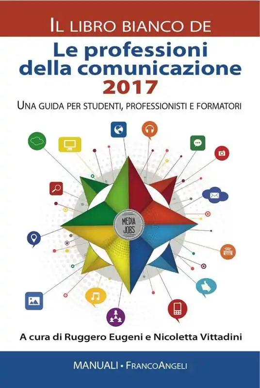 Le professioni della comunicazione 2017. Il libro bianco. Una guida per studenti, professionisti e formatori Ultimissimo Modello