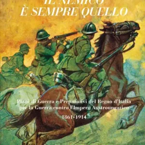 Compra Online Il nemico è sempre quello. Piani di guerra e preparativi del regno d‘Italia per la guerra contro l‘Impero austroungarico 1861-1914
