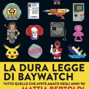 Offerta Lampo La dura legge di Baywatch. Tutto quello che avete amato negli anni ‘90