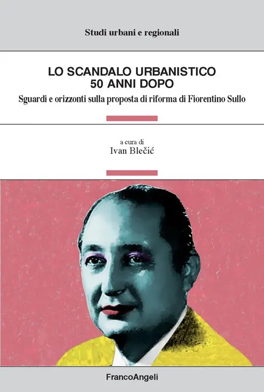Lo scandalo urbanistico 50 anni dopo. Sguardi e orizzonti sulla proposta di riforma di Fiorentino Sullo Promozione Esclusiva