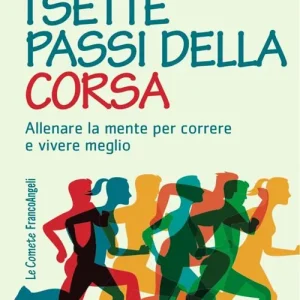 Ultime Pezzi I sette passi della corsa. Allenare la mente per correre e vivere meglio