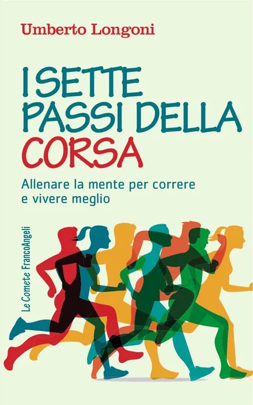 Ultime Pezzi I sette passi della corsa. Allenare la mente per correre e vivere meglio