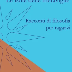 Le isole delle meraviglie. Racconti di filosofia per ragazzi Sconto