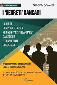 Compra Oggi Stesso I «segreti» bancari. La guida semplice e indispensabile per non farti ingannare da banche e consulenti finanziari