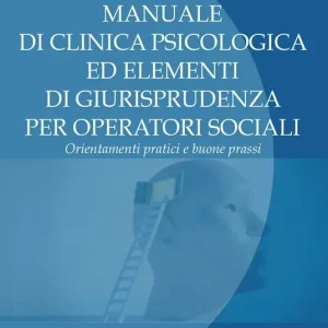 Subito Disponibile Manuale di clinica psicologica ed elementi di giurisprudenza per operatori sociali. Orientamenti pratici e buone prassi