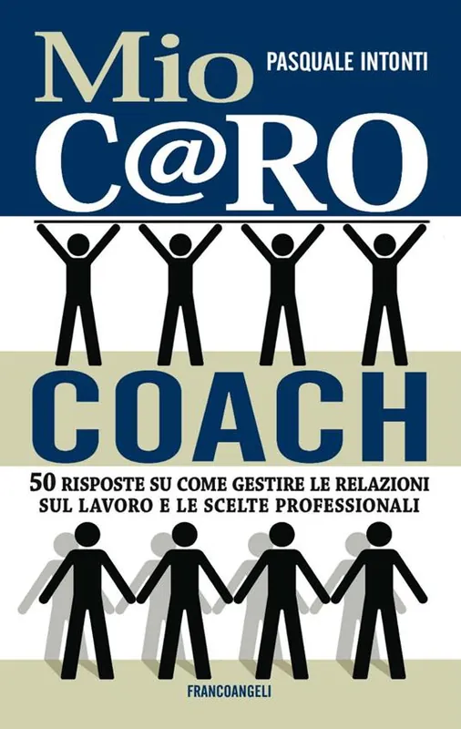 Mio c@ro coach. 50 risposte su come gestire le relazioni sul lavoro e le scelte professionali Nuovo Arrivo