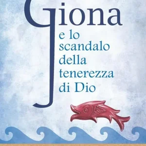 Nuovo Arrivo Giona e lo scandalo della tenerezza di Dio