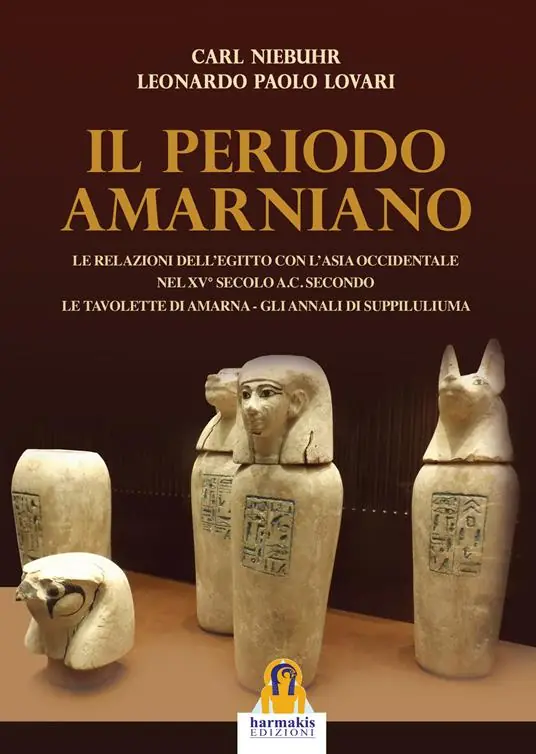 Prezzo Ridotto Il periodo amarniano. Le relazioni dell’Egitto con l’Asia Occidentale nel XV secolo a.c. secondo. Le tavolette di Amarna. Gli annali di Suppiluliuma