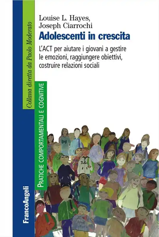 Adolescenti in crescita. L‘ACT per aiutare i giovani a gestire le emozioni, raggiungere obiettivi, costruire relazioni sociali Prezzo Basso