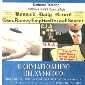 Esclusivo Il contatto alieno del XX Secolo. Documenti, pronunciamenti e rivelazioni ufficiali sugli UFO e presenza aliena da ogni parte del mondo