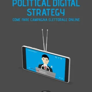 Political digital strategy. Come fare campagna elettorale online Must-Have