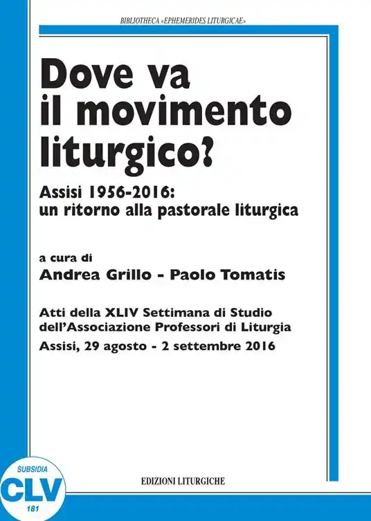 Dove va il movimento liturgico? Assisi 1956-2016 un ritorno alla pastorale liturgica Acquista Ora