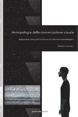 Antropologia della comunicazione visuale. Esplorazioni etnografiche attraverso il feticismo metodologico Economico