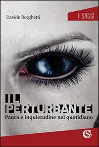 Il perturbante. Paura e inquietudine nel quotidiano Soddisfatti O Rimborsati
