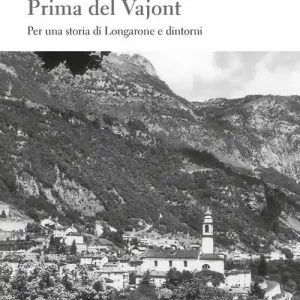 Prima del Vajont. Per una storia di Longarone e dintorni Compra Adesso
