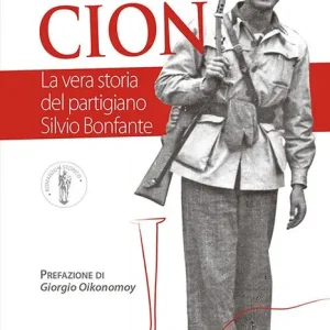 Promozione Esclusiva Il coraggio di Cion. La vera storia del partigiano Silvio Bonfante