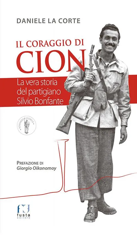 Promozione Esclusiva Il coraggio di Cion. La vera storia del partigiano Silvio Bonfante