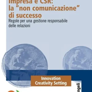Affare Impresa e CSR La «Non comunicazione» di successo. Regole per una gestione responsabile delle relazioni