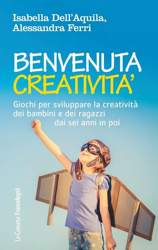 Benvenuta creatività. Giochi per sviluppare la creatività dei bambini e dei ragazzi dai sei anni in poi Di Tendenza