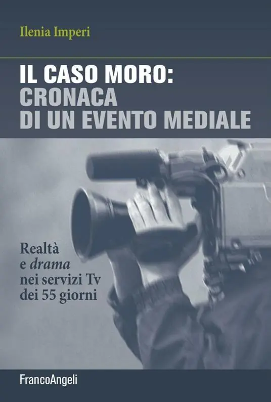 Il caso Moro cronaca di un evento mediale. Realtà e drama nei servizi TV dei 55 giorni Ultimissimo Modello