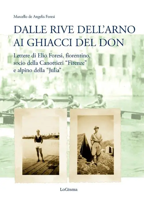 Prezzo Conveniente Dalle rive dell‘Arno ai ghiacci del Don. Lettere di Elio Foresi, fiorentino, socio della Canottieri «Firenze» e alpino della «Julia»