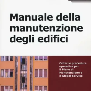 Manuale della manutenzione degli edifici. Criteri e procedure operative per il piano di manutenzione e il Global Service. Con Contenuto digitale per download e accesso online Compra Adesso
