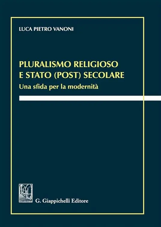 Pluralismo religioso e Stato (post) secolare. Una sfida per la modernità Acquista Ora