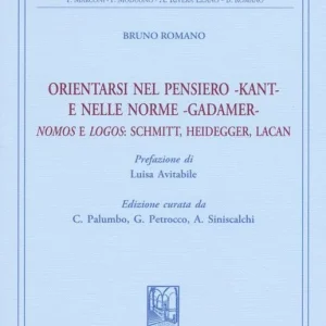 Orientarsi nel pensiero-Kant-e nelle norme-Gadamer-Nomos e Logos Schmitt, Heidegger, Lacan Offerta Limitata