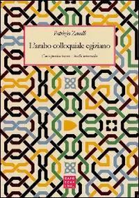 L‘arabo colloquiale egiziano. Corso pratico-teorico. Livello intermedio Quantità Limitata