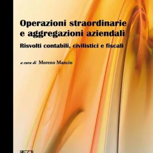 Subito Disponibile Operazioni straordinarie e aggregazioni aziendali. Risvolti contabili, civilistici e fiscali