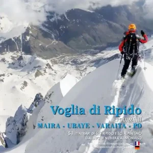 Voglia di ripido. Scialpinismo e sci ripido in Maira, Ubaye, Varaita, Po. Avec des notes techniques en français-Tecnhiken auf deutsch bekannt. Ediz. multilingue. Vol. 3 51 itinerari di sci ripido e scialpinismo dal Buc di Nubiera al Monviso Solo Oggi