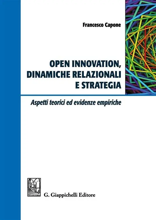 Open innovation, dinamiche relazionali e strategia. Aspetti teorici ed evidenze empiriche Offerta Del Giorno