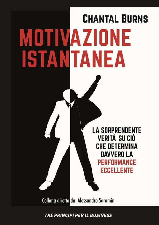 Motivazione istantanea. La sorprendente verità su ciò che determina davvero la performance eccellente Spedito Oggi