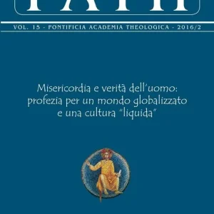 Path (2016). Vol. 15/2 Misericordia e verità dell‘uomo profezia per un mondo globalizzato e una cultura «liquida» Occasione