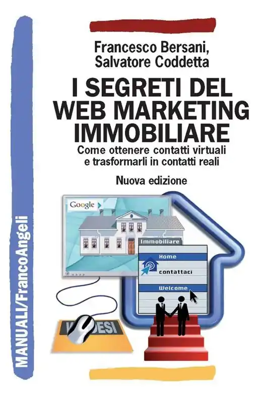 I segreti del web marketing immobiliare. Come ottenere contatti virtuali e trasformarli in contatti reali Direttamente Dal Produttore