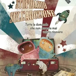 Stupidario sull‘adozione. Tutte le domande che non avreste mai voluto ricevere Acquista Ora