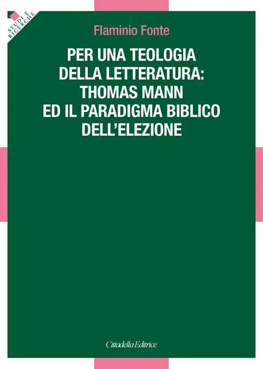 Per una teologia della letteratura Thomas Mann e il paradigma biblico dell‘elezione Esclusivo