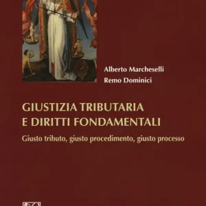 Giustizia tributaria e diritti fondamentali. Giusto tributo, giusto procedimento, giusto processo Spedito Oggi