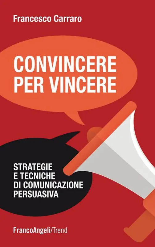 Promozione Esclusiva Convincere per vincere. Strategie e tecniche di comunicazione persuasiva