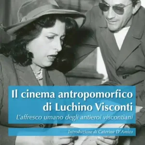 Il cinema antropomorfico di Luchino Visconti. L‘affresco umano degli antieroi viscontiani Spedito Oggi