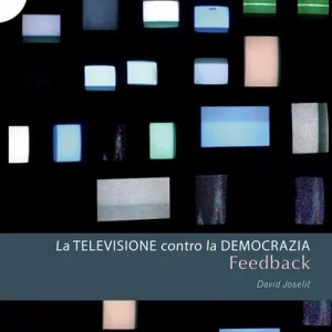 Soddisfatti O Rimborsati Feedback. La televisione contro la democrazia