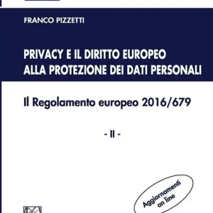 Vendita Finale Privacy e il diritto europeo alla protezione dei dati personali. Il Regolamento europeo 2016/679. Vol. 2