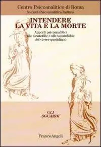 Intendere la vita e la morte. Apporti psicoanalitici alle tanotofilie e tanatofobie del vivere quotidiano Direttamente Dal Produttore